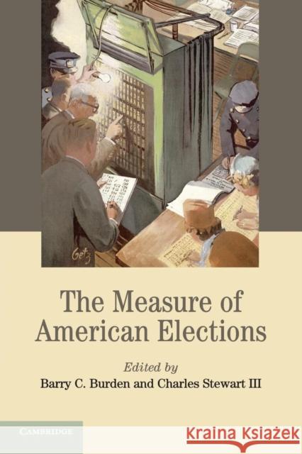 The Measure of American Elections Barry C. Burden (University of Wisconsin, Madison), Charles Stewart, III (Massachusetts Institute of Technology) 9781107699915