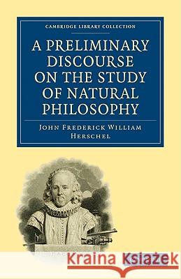 A Preliminary Discourse on the Study of Natural Philosophy John Frede Herschel 9781108000178