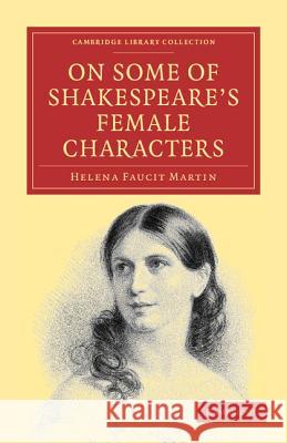 On Some of Shakespeare's Female Characters Helena Fauci Martin 9781108000253