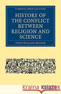 History of the Conflict Between Religion and Science Draper, John William 9781108000697 