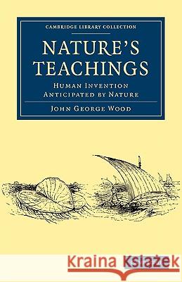 Nature's Teachings: Human Invention Anticipated by Nature Wood, John George 9781108000710 