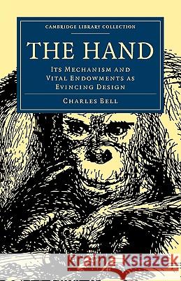 The Hand: Its Mechanism and Vital Endowments as Evincing Design Bell, Charles 9781108000888