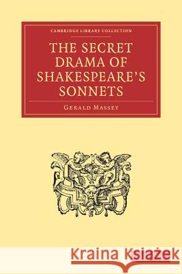 The Secret Drama of Shakespeare's Sonnets Gerald Massey 9781108000901 