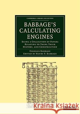 Babbage's Calculating Engines: Being a Collection of Papers Relating to Them; Their History and Construction Babbage, Charles 9781108000963 Cambridge University Press