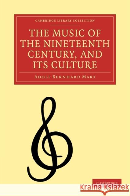 The Music of the Nineteenth Century and Its Culture Marx, Adolf Bernhard 9781108001021 