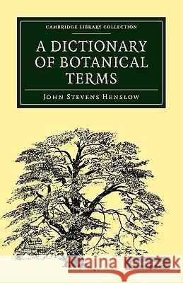 A Dictionary of Botanical Terms John Stevens Henslow 9781108001311