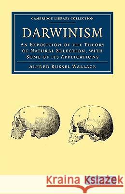 Darwinism: An Exposition of the Theory of Natural Selection, with Some of Its Applications Wallace, Alfred Russel 9781108001328 Cambridge University Press