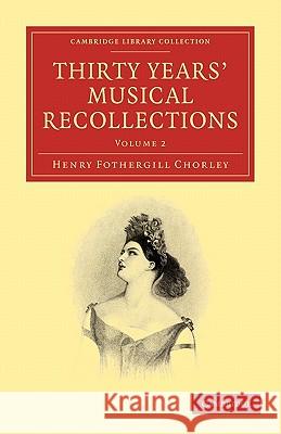 Thirty Years' Musical Recollections Henry Fothe Chorley 9781108001410 