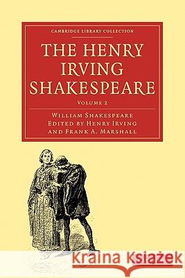 The Henry Irving Shakespeare William Shakespeare Henry Irving Frank A. Marshall 9781108001441