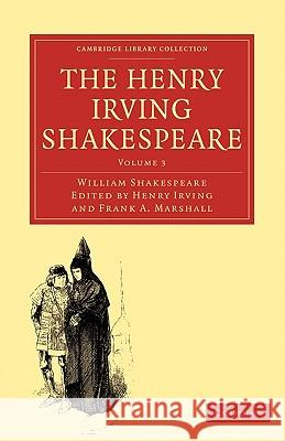 The Henry Irving Shakespeare William Shakespeare Henry Irving Frank A. Marshall 9781108001458