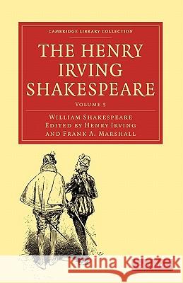 The Henry Irving Shakespeare William Shakespeare Henry Irving Frank A. Marshall 9781108001472