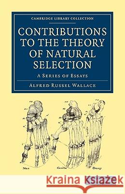 Contributions to the Theory of Natural Selection: A Series of Essays Wallace, Alfred Russel 9781108001540 CAMBRIDGE UNIVERSITY PRESS