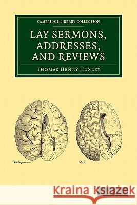 Lay Sermons, Addresses and Reviews Thomas Henry Huxley 9781108001564 CAMBRIDGE UNIVERSITY PRESS