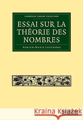 Essai Sur La Théorie Des Nombres Legendre, Adrien Marie 9781108001731 CAMBRIDGE UNIVERSITY PRESS