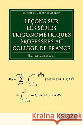 Lecons Sur Les Series Trigonometriques Professees Au College de France Lebesgue, Henri 9781108001922 Cambridge University Press