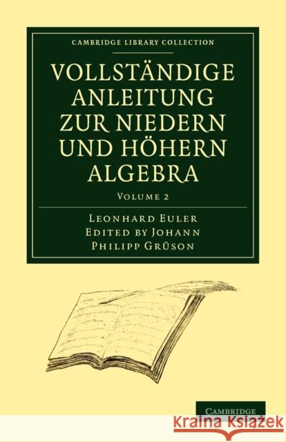 Vollstandige Anleitung Zur Niedern Und Hohern Algebra Euler, Leonhard 9781108001946