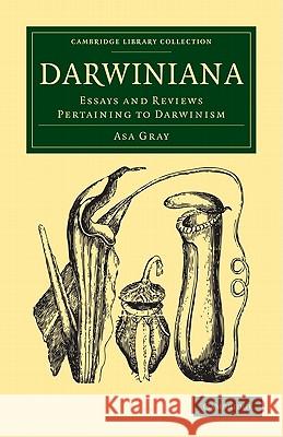 Darwiniana: Essays and Reviews Pertaining to Darwinism Gray, Asa 9781108001960 