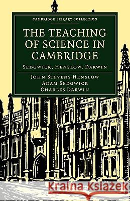 The Teaching of Science in Cambridge: Sedgwick, Henslow, Darwin Henslow, John Stevens 9781108002004 CAMBRIDGE UNIVERSITY PRESS