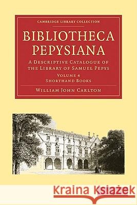Bibliotheca Pepysiana: A Descriptive Catalogue of the Library of Samuel Pepys Carlton, William John 9781108002066 Cambridge University Press