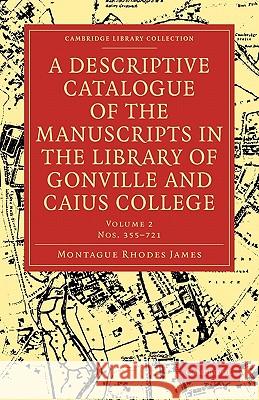 A Descriptive Catalogue of the Manuscripts in the Library of Gonville and Caius College Montague Rhodes James 9781108002479 Cambridge University Press