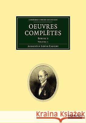 Oeuvres Complètes: Series 1 Cauchy, Augustin-Louis 9781108002493