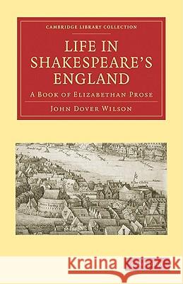 Life in Shakespeare's England: A Book of Elizabethan Prose Dover Wilson, John 9781108002615