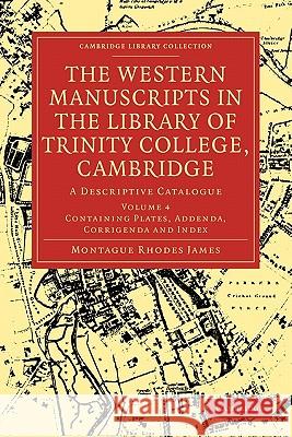 The Western Manuscripts in the Library of Trinity College, Cambridge: A Descriptive Catalogue Montague Rhodes James 9781108002844