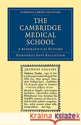 The Cambridge Medical School: A Biographical History Rolleston, Humphrey Davy 9781108003438