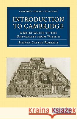 Introduction to Cambridge: A Brief Guide to the University from Within Roberts, Sydney Castle 9781108003469 Cambridge University Press