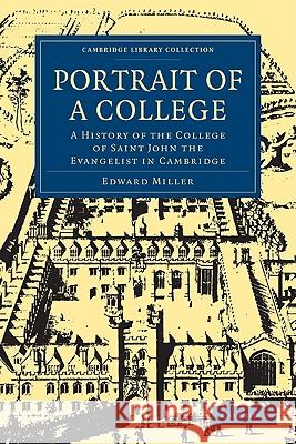 Portrait of a College: A History of the College of Saint John the Evangelist in Cambridge Miller, Edward 9781108003544 Cambridge University Press