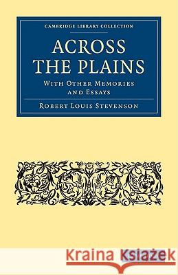 Across the Plains: With Other Memories and Essays Stevenson, Robert Louis 9781108003650