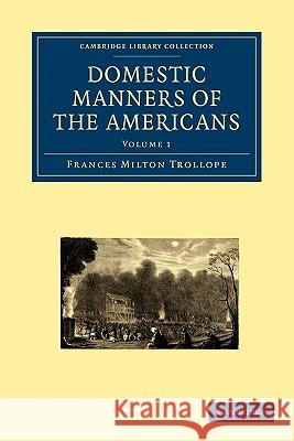 Domestic Manners of the Americans Frances Milton Trollope 9781108003667