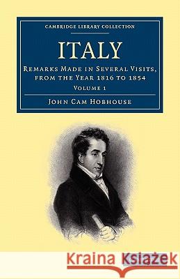 Italy: Remarks Made in Several Visits, from the Year 1816 to 1854 Hobhouse, John Cam 9781108003810 