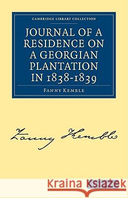 Journal of a Residence on a Georgian Plantation in 1838–1839 Fanny Kemble 9781108003933 Cambridge University Press