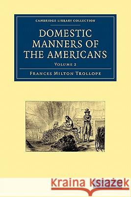 Domestic Manners of the Americans Frances Milton Trollope 9781108003957