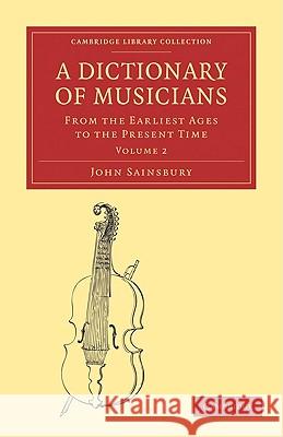 A Dictionary of Musicians, from the Earliest Ages to the Present Time John Sainsbury 9781108004046 Cambridge University Press