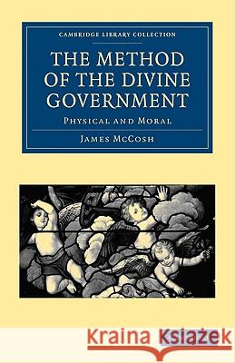 The Method of the Divine Government: Physical and Moral McCosh, James 9781108004145 Cambridge University Press