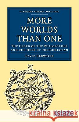 More Worlds Than One: The Creed of the Philosopher and the Hope of the Christian David Brewster 9781108004169