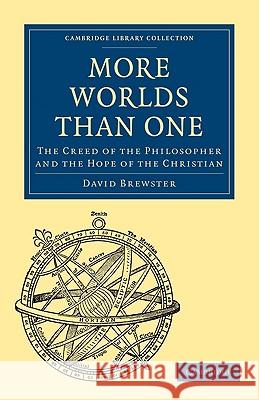 More Worlds Than One: The Creed of the Philosopher and the Hope of the Christian David Brewster 9781108004169 Cambridge University Press