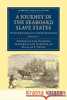 A Journey in the Seaboard Slave States: With Remarks on Their Economy Olmsted, Frederick Law 9781108004442 Cambridge University Press