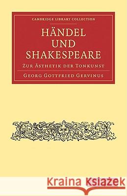 Händel Und Shakespeare: Zur Ästhetik Der Tonkunst Gervinus, Georg Gottfried 9781108004633 CAMBRIDGE UNIVERSITY PRESS