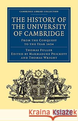The History of the University of Cambridge: From the Conquest to the Year 1634 Fuller, Thomas 9781108004657 Cambridge University Press