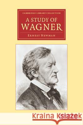 A Study of Wagner Ernest Newman 9781108004718 Cambridge University Press