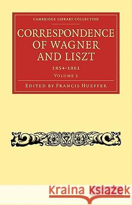Correspondence of Wagner and Liszt Richard Wagner Franz Liszt 9781108004787 CAMBRIDGE UNIVERSITY PRESS