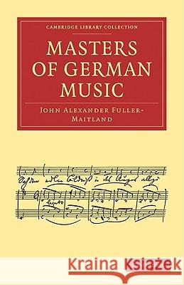 Masters of German Music John Alexander Fuller-Maitland 9781108004800