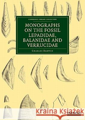 Monographs on the Fossil Lepadidae, Balanidae and Verrucidae Charles Darwin 9781108004824 Cambridge University Press