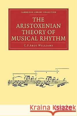 The Aristoxenian Theory of Musical Rhythm C. F. Abdy Williams 9781108004879 Cambridge University Press