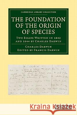 The Foundation of the Origin of Species: Two Essays Written in 1842 and 1844 by Charles Darwin Darwin, Charles 9781108004886 Cambridge University Press