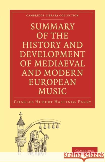 Summary of the History and Development of Medieval and Modern European Music Charles Hubert Hastings Parry 9781108005159