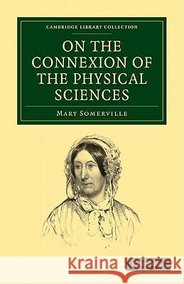 On the Connexion of the Physical Sciences Mary Somerville 9781108005197 Cambridge University Press